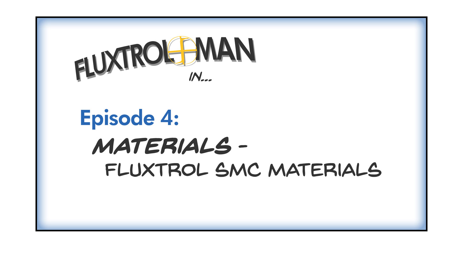 Adventures of Fluxtrol Man | S1E4 Materials - Fluxtrol SMC Materials Slide 1